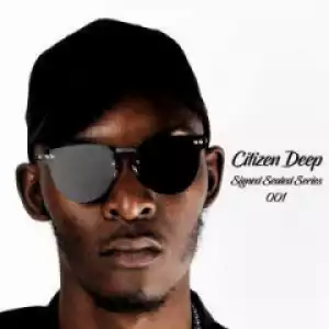 Citizen Deep - Signed Sealed Series Mix 001